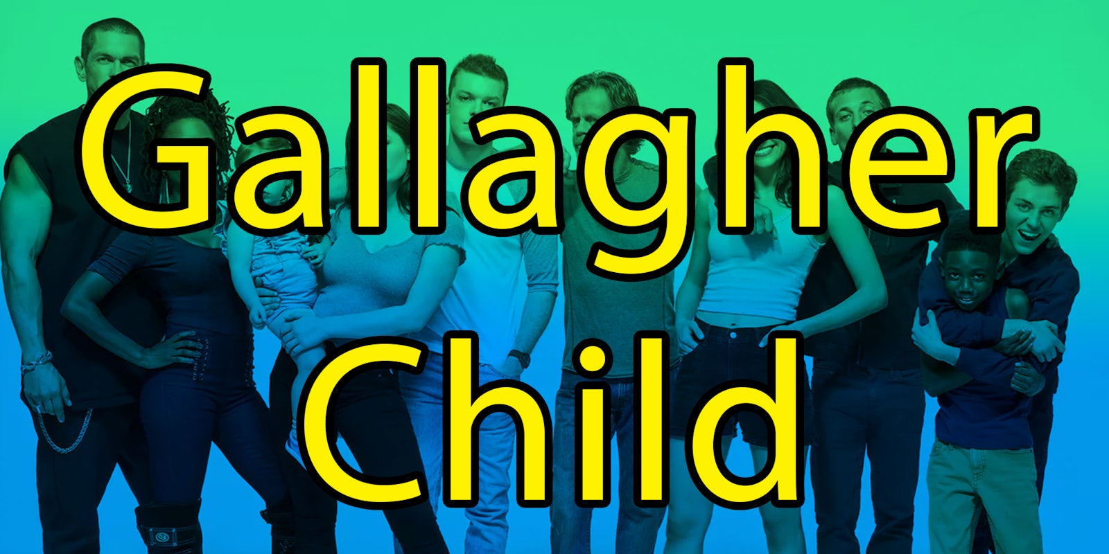 Cast of Shameless with the text 'Gallagher Child'