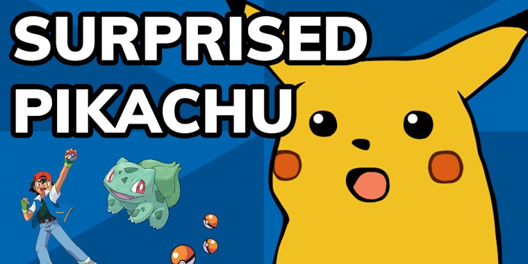 Surprised Pikachu meme.
