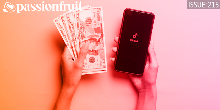 passionfruit logo and issue 215 mark above a content creator holding how much money they made and a phone showing tiktok logo